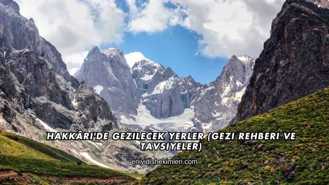 Hakkâri'de Gezilecek Yerler (Gezi Rehberi ve Tavsiyeler)