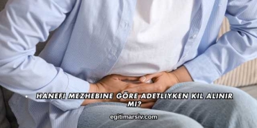 Hanefi Mezhebine Göre Adetliyken Kıl Alınır mı?