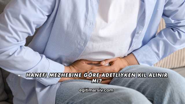 Hanefi Mezhebine Göre Adetliyken Kıl Alınır mı?