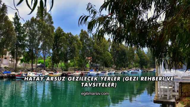 Hatay Arsuz Gezilecek Yerler (Gezi Rehberi ve Tavsiyeler)
