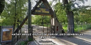 Hatay Arsuz Gezilecek Yerler (Gezi Rehberi ve Tavsiyeler)