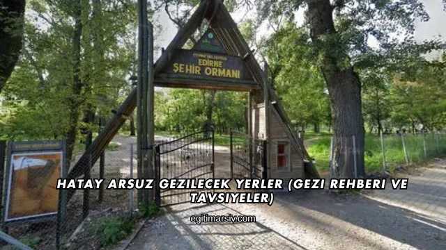 Hatay Arsuz Gezilecek Yerler (Gezi Rehberi ve Tavsiyeler)