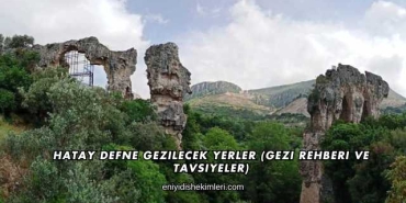 Hatay Defne Gezilecek Yerler (Gezi Rehberi ve Tavsiyeler)