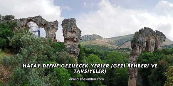 Hatay Defne Gezilecek Yerler (Gezi Rehberi ve Tavsiyeler)