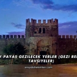 Hatay Payas Gezilecek Yerler (Gezi Rehberi ve Tavsiyeler)