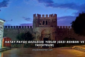 Hatay Payas Gezilecek Yerler (Gezi Rehberi ve Tavsiyeler)