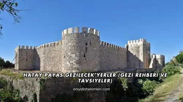 Hatay Payas Gezilecek Yerler (Gezi Rehberi ve Tavsiyeler)