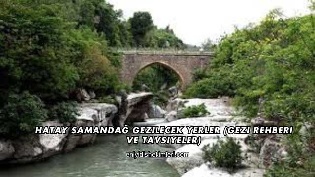 Hatay Samandağ Gezilecek Yerler (Gezi Rehberi ve Tavsiyeler)