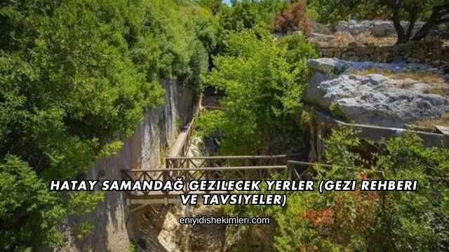 Hatay Samandağ Gezilecek Yerler (Gezi Rehberi ve Tavsiyeler)