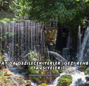 Hatay'da Gezilecek Yerler (Gezi Rehberi ve Tavsiyeler)