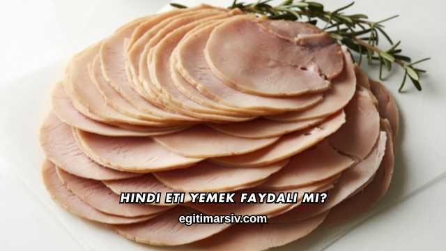 Hindi Eti Yemek Faydalı mı?
