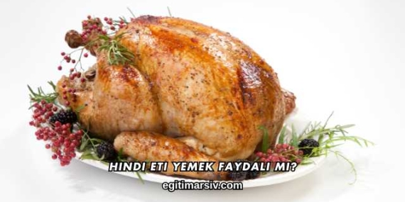 Hindi Eti Yemek Faydalı mı?