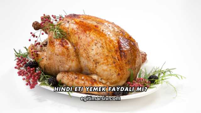 Hindi Eti Yemek Faydalı mı?