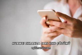 Huawei Ekranda Sarı Leke Çözümü