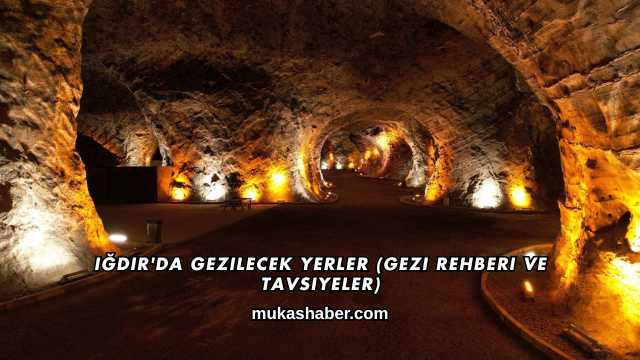 Iğdır'da Gezilecek Yerler (Gezi Rehberi ve Tavsiyeler)