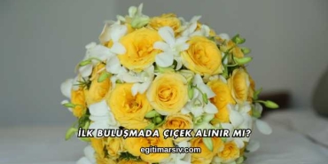 İlk Buluşmada Çiçek Alınır mı?