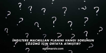 İngiltere Macmillan Planını Hangi Sorunun Çözümü İçin Ortaya Atmıştır?