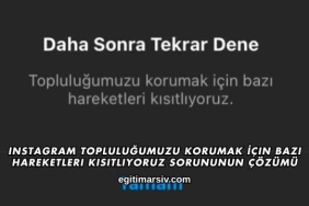 Instagram Topluluğumuzu Korumak İçin Bazı Hareketleri Kısıtlıyoruz Sorununun Çözümü