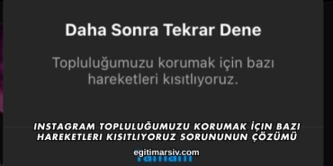 Instagram Topluluğumuzu Korumak İçin Bazı Hareketleri Kısıtlıyoruz Sorununun Çözümü