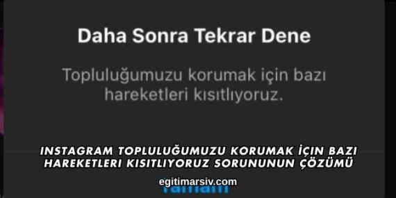 Instagram Topluluğumuzu Korumak İçin Bazı Hareketleri Kısıtlıyoruz Sorununun Çözümü