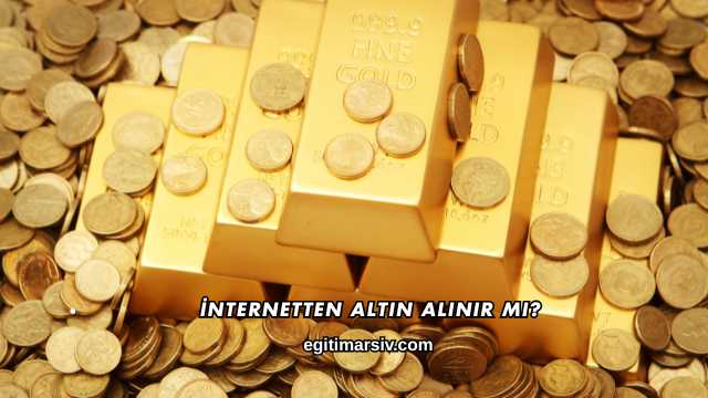 İnternetten Altın Alınır mı?