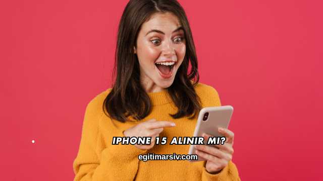 Iphone 15 Alınır mı?