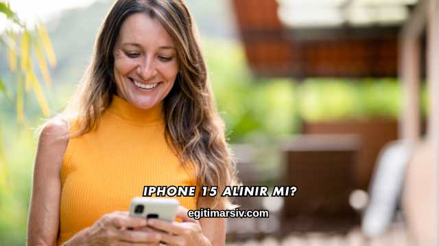 Iphone 15 Alınır mı?