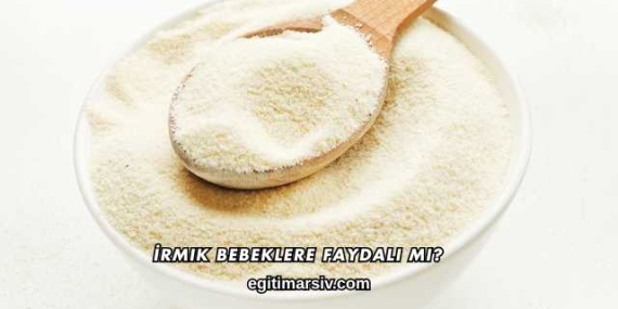İrmik Bebeklere Faydalı mı?