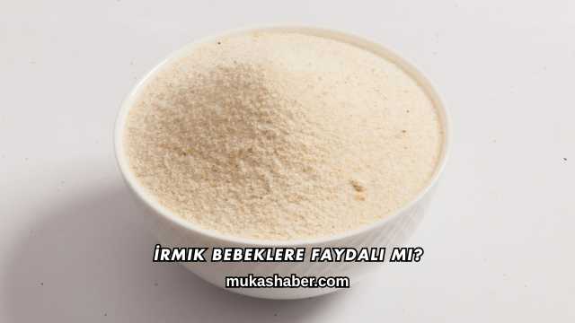 İrmik Bebeklere Faydalı mı?