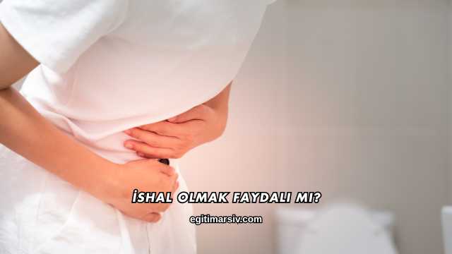 İshal Olmak Faydalı mı?