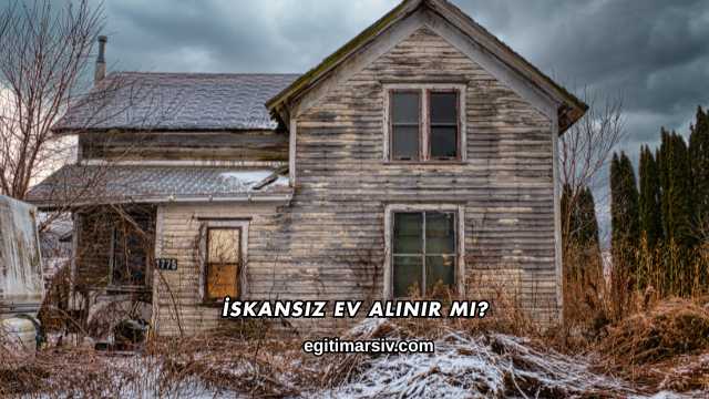 İskansız Ev Alınır mı?