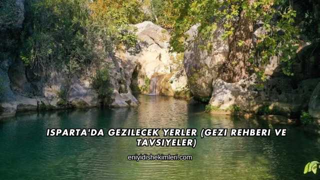 Isparta'da Gezilecek Yerler (Gezi Rehberi ve Tavsiyeler)