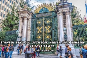 İstanbul Beyoğlu Gezilecek Yerler (Gezi Rehberi ve Tavsiyeler)