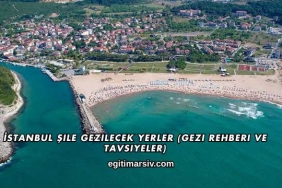 İstanbul Şile Gezilecek Yerler (Gezi Rehberi ve Tavsiyeler)