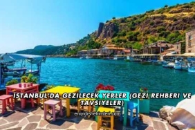 İstanbul'da Gezilecek Yerler (Gezi Rehberi ve Tavsiyeler)