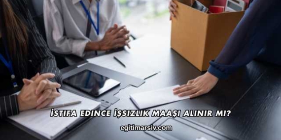 İstifa Edince İşsizlik Maaşı Alınır mı?