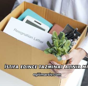 İstifa Edince Tazminat Alınır mı?
