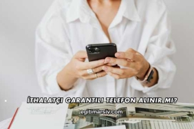 İthalatçı Garantili Telefon Alınır mı?