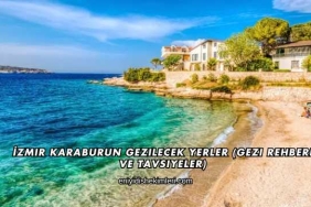 İzmir Karaburun Gezilecek Yerler (Gezi Rehberi ve Tavsiyeler)