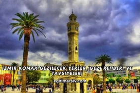 İzmir Konak Gezilecek Yerler (Gezi Rehberi ve Tavsiyeler)