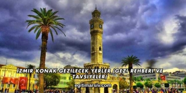 İzmir Konak Gezilecek Yerler (Gezi Rehberi ve Tavsiyeler)