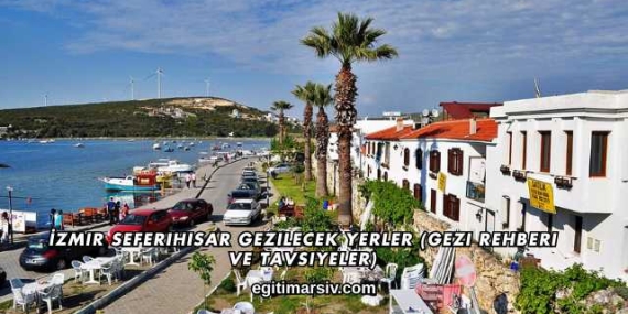 İzmir Seferihisar Gezilecek Yerler (Gezi Rehberi ve Tavsiyeler)