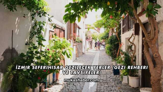 İzmir Seferihisar Gezilecek Yerler (Gezi Rehberi ve Tavsiyeler)