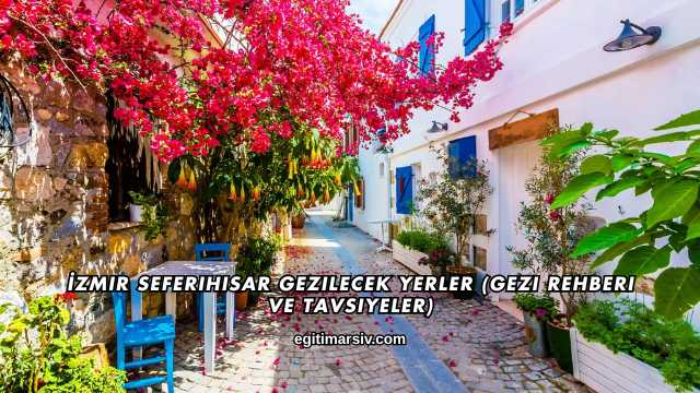 İzmir Seferihisar Gezilecek Yerler (Gezi Rehberi ve Tavsiyeler)