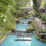 İzmir Tire Gezilecek Yerler (Gezi Rehberi ve Tavsiyeler)