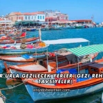İzmir Urla Gezilecek Yerler (Gezi Rehberi ve Tavsiyeler)