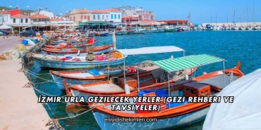 İzmir Urla Gezilecek Yerler (Gezi Rehberi ve Tavsiyeler)