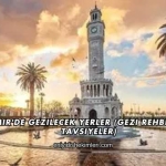 İzmir'de Gezilecek Yerler (Gezi Rehberi ve Tavsiyeler)