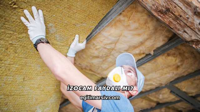 İzocam Faydalı mı?