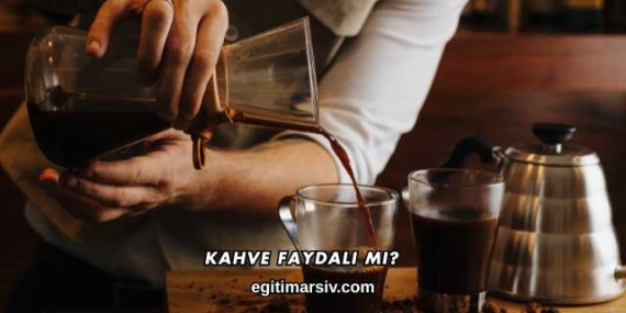 Kahve Faydalı mı?